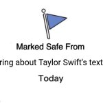 Marked Safe From | Caring about Taylor Swift's texts. | image tagged in memes,marked safe from | made w/ Imgflip meme maker