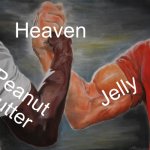 The best combo | Heaven; Jelly; Peanut butter | image tagged in memes,epic handshake | made w/ Imgflip meme maker