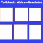 top 10 characters with the worst insane fandom