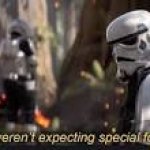 We weren't expecting special forces