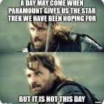 The Courage of Producers | A DAY MAY COME WHEN PARAMOUNT GIVES US THE STAR TREK WE HAVE BEEN HOPING FOR; BUT IT IS NOT THIS DAY; WYMEMES | image tagged in today is not that day,lotr,lotr meme,memes,star trek,star trek meme | made w/ Imgflip meme maker