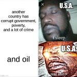 RAAAAAAAAAAAAAAAAAH | another country has corrupt government, poverty, and a lot of crime; U.S.A. and oil; U.S.A. | image tagged in memes,sleeping shaq | made w/ Imgflip meme maker