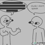 Dude i don't speak