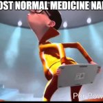 chemical names and common names | MOST NORMAL MEDICINE NAME | image tagged in vector keyboard,medicine,name | made w/ Imgflip meme maker
