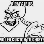 Papyrus hates your joke