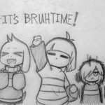 It’s bruh time