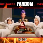 the worst fandom ever | FANDOM; KPOP | image tagged in the worst blank ever,comic book guy worst ever,fandoms,kpop,kpop demon hunters,ai slop | made w/ Imgflip meme maker