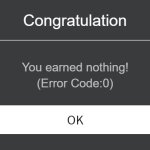 Roblox Error Message | Congratulation; You earned nothing! (Error Code:0) | image tagged in roblox error message | made w/ Imgflip meme maker