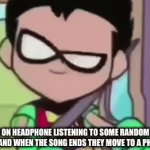 And people around me just think im crazy | ME ON HEADPHONE LISTENING TO SOME RANDOM MUSIC AND WHEN THE SONG ENDS THEY MOVE TO A PHONK | image tagged in gifs,music | made w/ Imgflip video-to-gif maker