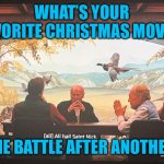 Christmas Adventurers Club | WHAT’S YOUR FAVORITE CHRISTMAS MOVIE? ONE BATTLE AFTER ANOTHER! | image tagged in christmas adventurers club | made w/ Imgflip meme maker