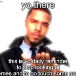 j cole reminder to touch grass | image tagged in j cole reminder to touch grass,funny memes,funny,relatable,memes,touch grass | made w/ Imgflip meme maker