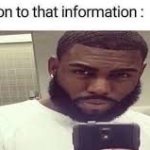 My reaction to that information