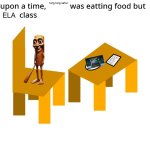 X was eating food but y Failed z class | tung tung sahur; he; ELA | image tagged in x was eating food but y failed z class | made w/ Imgflip meme maker