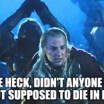 The reports of my death are greatly exaggerated... | WYMEMES; WHAT THE HECK, DIDN'T ANYONE READ THE BOOK? I'M NOT SUPPOSED TO DIE IN HELM'S DEEE.... | image tagged in haldir's death,haldir,tolkien,memes,lotr | made w/ Imgflip meme maker