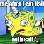 me after i eat fish with salt