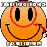 DO NOT TRUST THIS FACE | DO NOT TRUST THIS FACE; IT IS NOT FRIENDLY! | image tagged in glaggle,enphosian,joyous,unjoyous,scary,evil | made w/ Imgflip meme maker