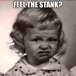 Stank face | FEEL THE STANK? | image tagged in stank face,stank,roast,kid,bill nye the science guy | made w/ Imgflip meme maker