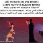 Kirby the ultimate god killer | kirby and his friends after defeating a literal multiverse devouring demonic entity capable of eating the whole of reality across omniverses, wiped gods off the face of reality and wont stop until its satisfied: | image tagged in gifs,kirby,dank memes | made w/ Imgflip video-to-gif maker
