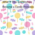 What If This Girl/Woman Become a Candy Princess