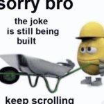 The joke is being built