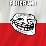 Poland | POLICELAND | image tagged in poland | made w/ Imgflip meme maker