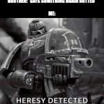 Cleanse. Purge. KILL! | BROTHER: *SAYS SOMETHING BRAIN ROTTED*
 
ME: | image tagged in gifs,warhammer | made w/ Imgflip video-to-gif maker