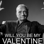 Be my valentine.. | VALENTINE; WILL YOU BE MY | image tagged in absolute cinema | made w/ Imgflip meme maker