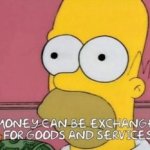 Money can be exchanged for goods and services