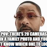 WHICH ONE DO I LOOK AT?!? | POV: THERE'S 20 CAMERAS IN A FAMILY PHOTO AND YOU DON'T KNOW WHICH ONE TO LOOK AT | image tagged in gifs,funny,stop reading the tags | made w/ Imgflip video-to-gif maker