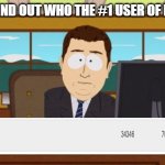 when you learn the truth about the #1 imgflip user | I JUST FOUND OUT WHO THE #1 USER OF IMGFLIP IS | image tagged in memes,aaaaand its gone | made w/ Imgflip meme maker