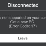 Roblox error code with leave button | Disconnected; Roblox is not supported on your current PC.
Get a new PC.
(Error Code: 17) | image tagged in roblox error code with leave button | made w/ Imgflip meme maker