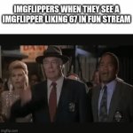 Burp | IMGFLIPPERS WHEN THEY SEE A IMGFLIPPER LIKING 67 IN FUN STREAM | image tagged in gifs,fun,the great meme reset,67 | made w/ Imgflip video-to-gif maker