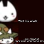 I HAVE NO IDEA WHAT WE'RE DOING BISHON