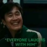 Everybody laughs with him