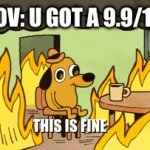 Most annoying thing when ur in school | POV: U GOT A 9.9/10 | image tagged in gifs,points | made w/ Imgflip video-to-gif maker