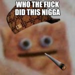 who the f#$@ did this n$#@%