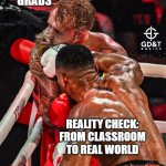 First Job Energy | ENGINEERING GRADS; REALITY CHECK: FROM CLASSROOM TO REAL WORLD | image tagged in meme,engineering,engineer,manufacturing | made w/ Imgflip meme maker