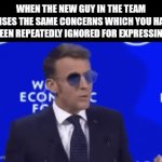 ... | WHEN THE NEW GUY IN THE TEAM RAISES THE SAME CONCERNS WHICH YOU HAVE BEEN REPEATEDLY IGNORED FOR EXPRESSING | image tagged in gifs,macron,for sure,work,team | made w/ Imgflip video-to-gif maker