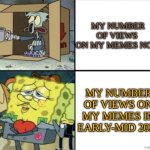 I hate this a lot | MY NUMBER OF VIEWS  ON MY MEMES NOW; MY NUMBER OF VIEWS ON MY MEMES IN EARLY-MID 2025 | image tagged in views,fahhh | made w/ Imgflip meme maker