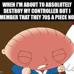 walk it off | WHEN I'M ABOUT TO ABSOLUTELY DESTROY MY CONTROLLER BUT I REMEMBER THAT THEY 70$ A PIECE NOW: | image tagged in gifs,memes,funny,gaming,family guy,relatable | made w/ Imgflip video-to-gif maker