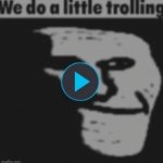 relatable | image tagged in we do a little trolling,troll,relatable | made w/ Imgflip meme maker