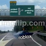 Left Exit 12 Off Ramp | protect children; not protecting them; roblox | image tagged in memes,left exit 12 off ramp | made w/ Imgflip meme maker