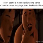 Baskin-Robbins | The 4 year old me sneakily eating some of the ice cream toppings from Baskin-Robbins: | image tagged in gifs,ice cream,toppings,baskin-robbins,memes,blank white template | made w/ Imgflip video-to-gif maker