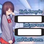 Yeah I may be racist, but you were mean and that’s worse blank