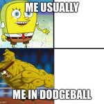 good vs evil | ME USUALLY; ME IN DODGEBALL | image tagged in relatable | made w/ Imgflip meme maker