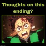 thoughts on demon slayer ending ? | image tagged in thoughts on this ending,demon slayer,anime,anime endings,it's over,the end | made w/ Imgflip meme maker