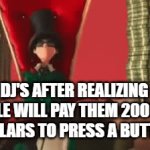 Spotify!! | DJ'S AFTER REALIZING PEOPLE WILL PAY THEM 2000000 DOLLARS TO PRESS A BUTTON | image tagged in gifs,dj | made w/ Imgflip video-to-gif maker