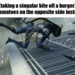 Guess they don't wanna be there. | (taking a singular bite off a burger)
The tomatoes on the opposite side instantly: | image tagged in gifs,memes,funny,idk | made w/ Imgflip video-to-gif maker