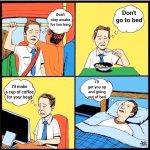 Death Bed (Coffee for Your Head)Song by Powfu ‧ 2020 | Don't go to bed; Don't stay awake for too long; I'll get you up and going out of bed; I'll make a cup of coffee for your head | image tagged in life thinking,music,sad music,2020,sad song,memes | made w/ Imgflip meme maker