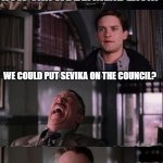 Day 429 of Arcane memes until the next season/series comes out. | HOW CAN WE BEFRIEND ZAUN? WE COULD PUT SEVIKA ON THE COUNCIL? YOU SERIOUS? | image tagged in j jonah jameson 4 panel,arcane | made w/ Imgflip meme maker